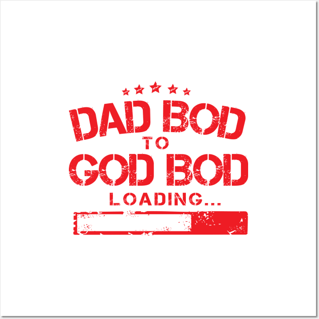 From Dad Bod to God Bod Loading ( Proud Macho Father Day ) Wall Art by Wulfland Arts